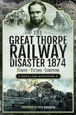 The Great Thorpe Railway Disaster 1874 by Phyllida Scrivens (Paperback Book)