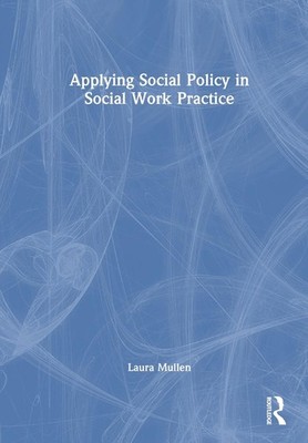 Applying Social Policy in Social Work Practice by Laura Mullen Hardcover Book