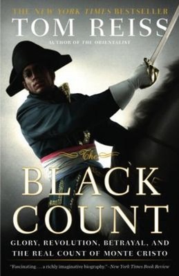 The Black Count : Glory, Revolution, Betrayal, and the Real Count