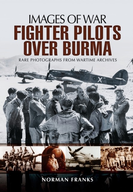 RAF Fighter Pilots Over Burma: Images of War by Norman Franks (Paperback Book) - Image 6