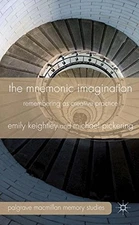 THE MNEMONIC IMAGINATION: REMEMBERING AS CREATIVE PRACTICE By Emily Keightley