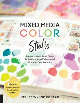 Mixed Media Color Studio: Explore Modern Color Theory to Create Unique Palettes 