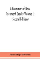 James Hope Moulton | A Grammar Of New Testament Greek (Volume I) (Second...