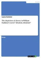 Laura Commer | The Depiction Of Slavery In William Faulkner's Novel Absalom,...