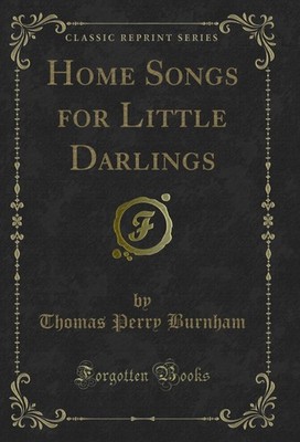 Home Songs for Little Darlings (Classic Reprint)