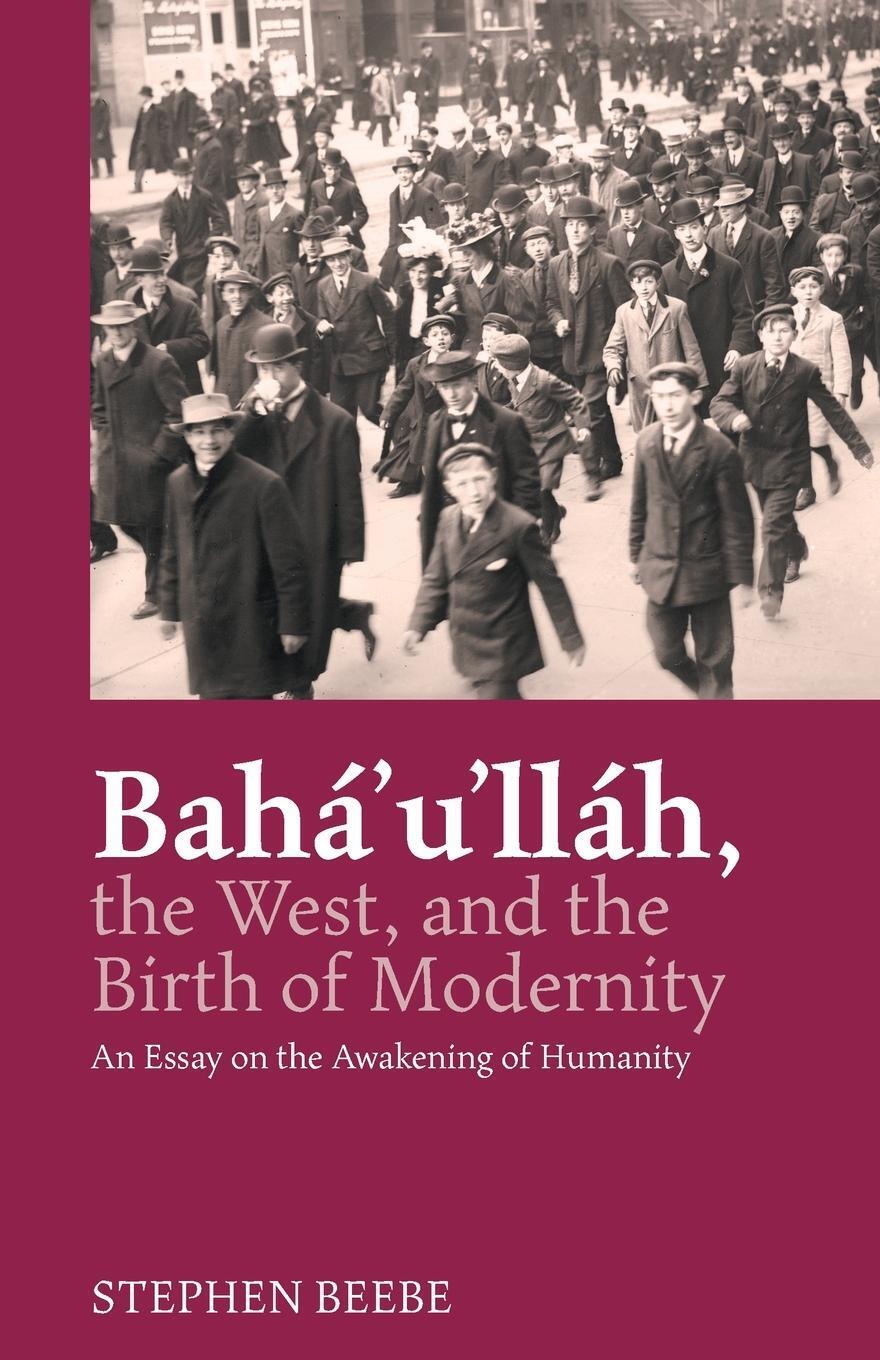 Thumbnail - Stephen Beebe | Baha'u'llah, The West, And The Birth Of Modernity |