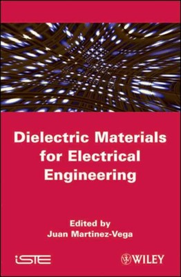 Dielectric Materials for Electrical Engineering by Juan Martinez-Vega (English) 