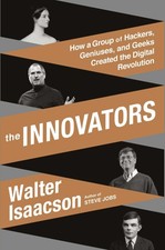 The Innovators: How a Group of Hackers, Geniuses, and Geeks Created the Digi...