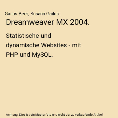 Dreamweaver MX 2004.: Statistische und dynamische Websites - mit PHP und MySQL.,