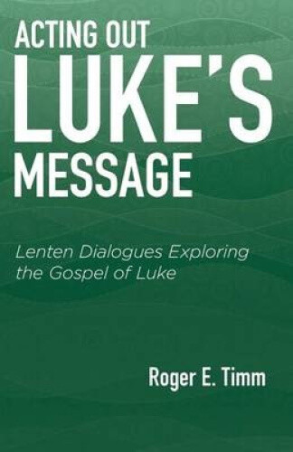 Acting Out Luke's Message: Lenten Dialogues Exploring the Gospel of Luke - Bild 1 von 2