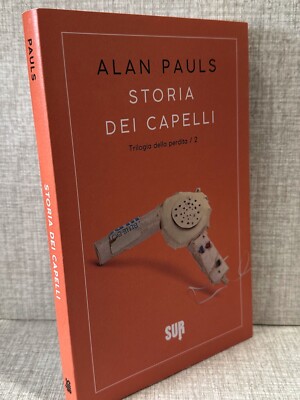 STORIA DEI CAPELLI Alan Pauls ed Sur trilogia della perdita 2
