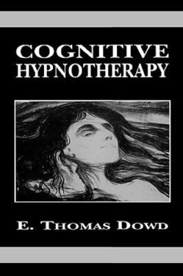 Cognitive Hypnotherapy by Thomas E Dowd: New