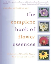The Complete Book of Flower Essences: 48 Natural and Beautiful Ways to Heal ...