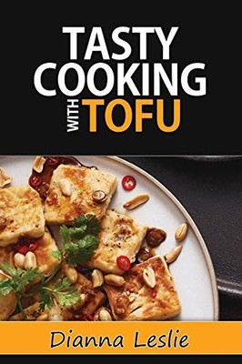 Tasty Cooking with Tofu by Dianna Leslie (2015, Trade Paperback)