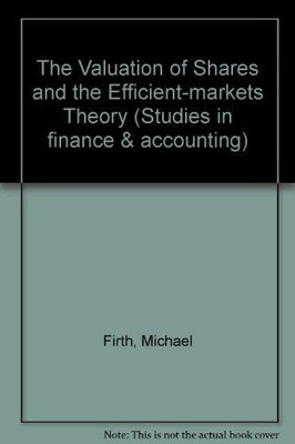The Valuation of Shares and the Efficient-markets Theory (Studies in finance & a