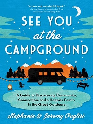 See You at the Campground : A Guide to Discovering Community, Connection, and...
