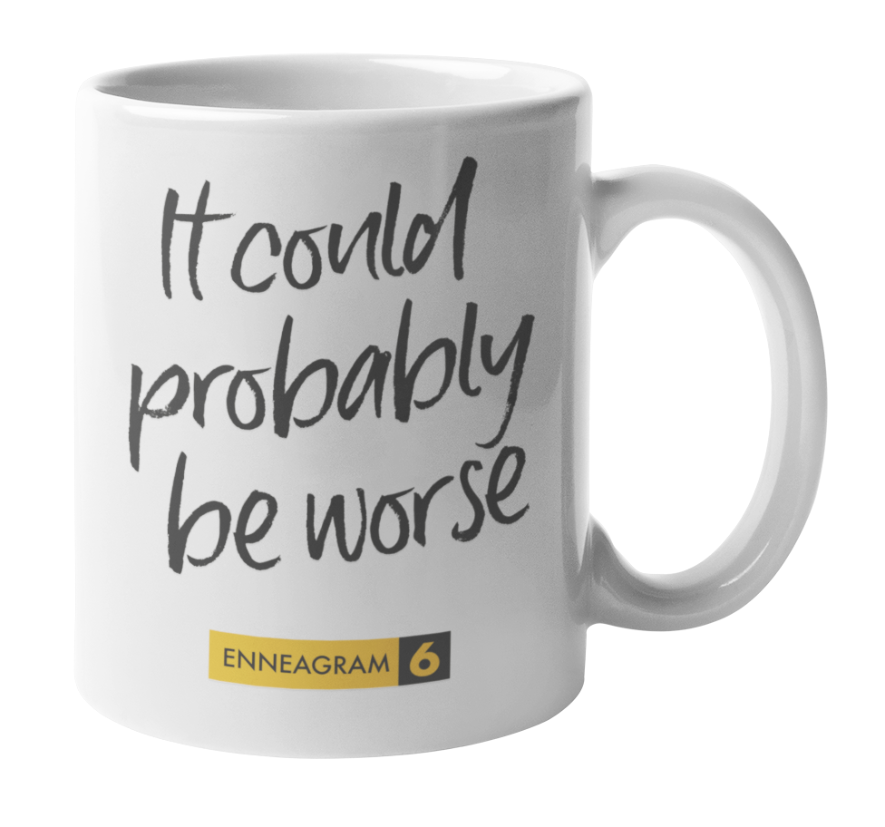 Enneagram Type 6 - Coffee & Tea Mug: It could probably be worse