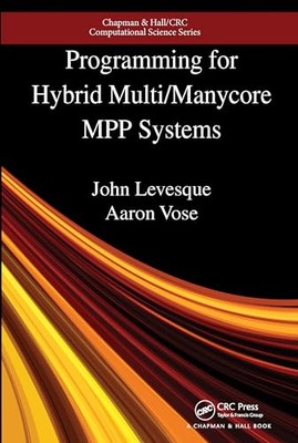 Programming for Hybrid Multi/Manycore MPP Systems by Aaron Vose, John ...