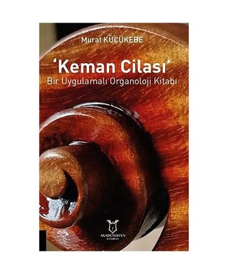 Keman Cilasi: Bir Uygulamali Organoloji Kitabi, Murat Kücükebe