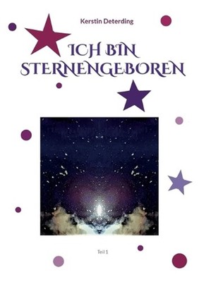 Ich Bin Sternengeboren: Teil 1 by Kerstin Deterding (German) Paperback Book