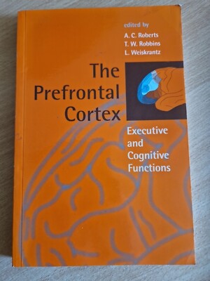 The Prefrontal Cortex: Executive and Cognitive Functions by A. C. Roberts, T. W 
