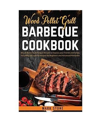 Wood Pellet Grill Barbeque Cookbook: Mouth Watering Barbeque Recipes to Impress 