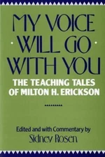 My Voice Will Go with You: The Teaching Tales of Milton H. Erickson [Paperback]