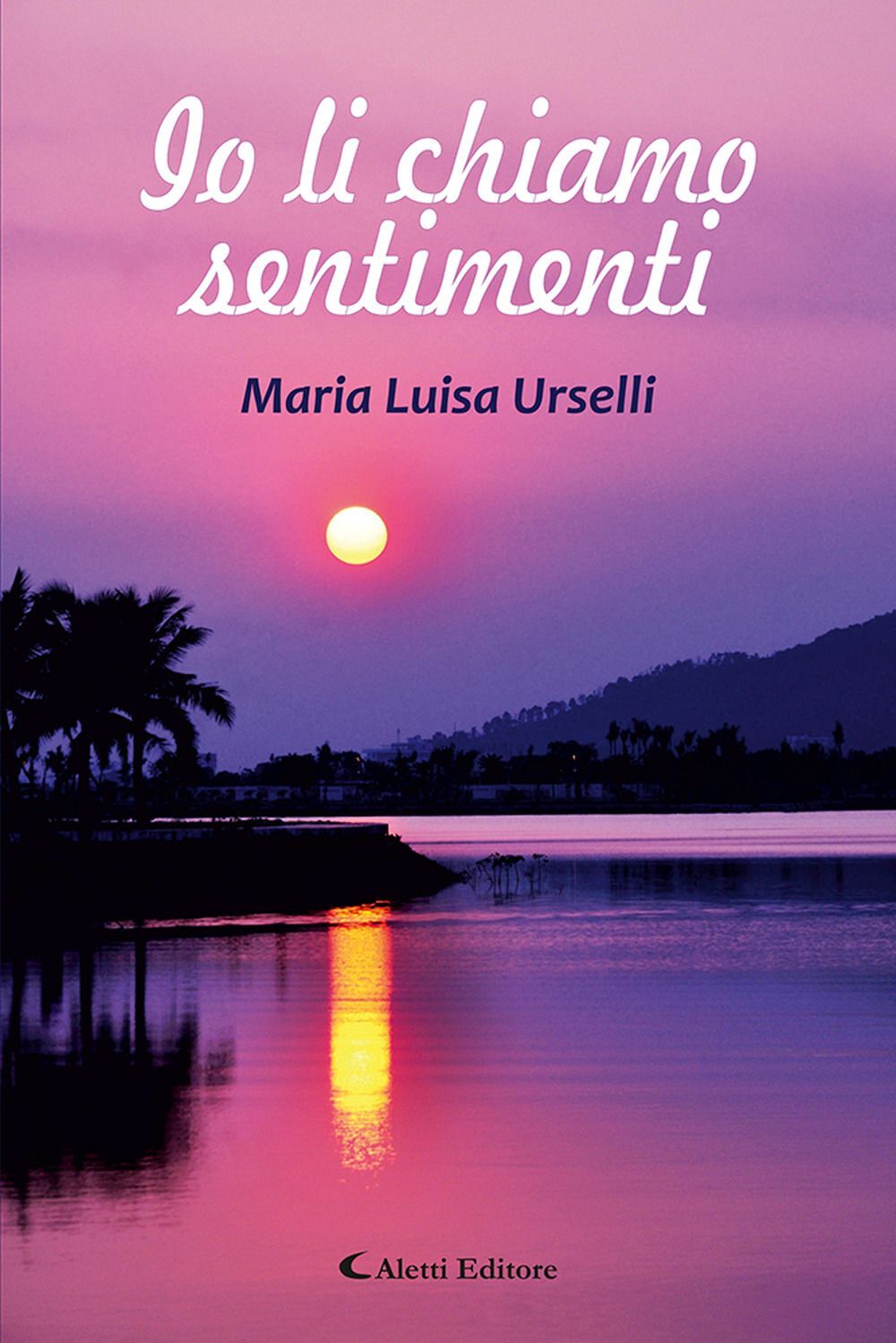 Libri Urselli Maria Luisa - Io Li Chiamo Sentimenti
