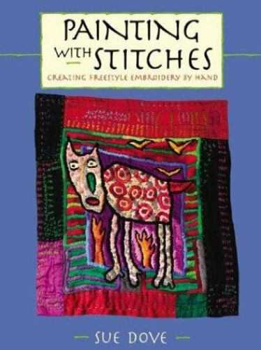 Painting With Stitches: Creating Freestyle Embroidery by Hand