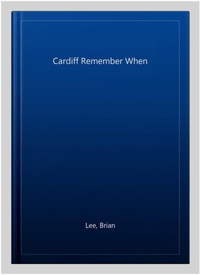 Cardiff Remember When, Paperback by Lee, Brian, Like New Used, Free shipping ...