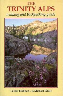 The Trinity Alps: A Hiking and Backpacking Guide - Paperback - GOOD