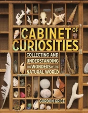Cabinet of Curiosities: Collecting and Understanding the Wonders of the Natural,