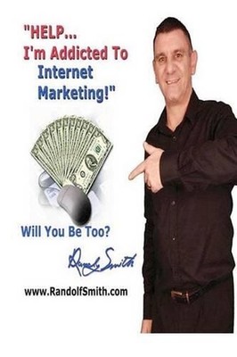 ''HELP!... I'm Addicted To Internet Marketing!'': Will You Be An Addict TOO? by Ra