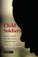 Child Soldiers: Sierra Leone's Revolutionary United Front by Denov, Myriam