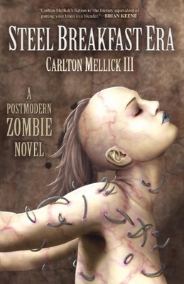 THE STEEL BREAKFAST ERA: A POSTMODERN ZOMBIE NOVEL By Mellick Carlton Iii *NEW*