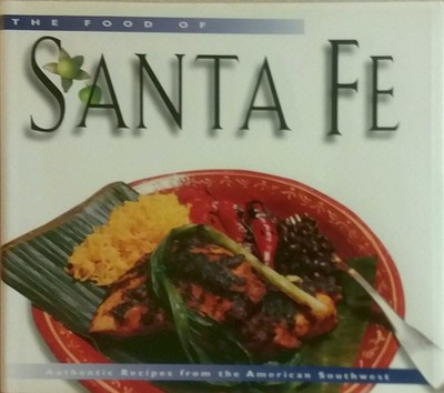The Food of Santa Fe: Authentic Recipes from the American Southwest