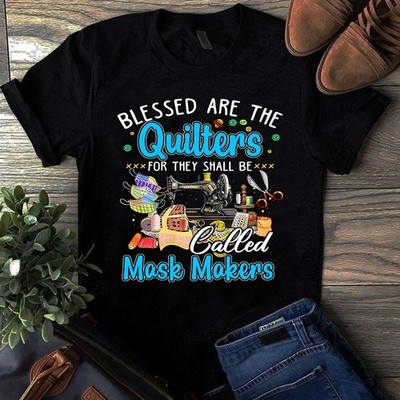 Blessed Are the Quilters for They Shall Be Called Mask Makers Sewing Quilting Ts