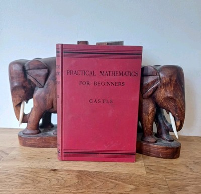 PRAKTISCHE MATHEMATIK FÜR ANFÄNGER Castle, Frank 1908 Macmillan Hardcover Buch 