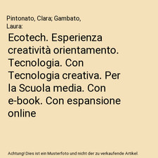 Ecotech. Esperienza creatività orientamento. Tecnologia. Con Tecnologia creativ