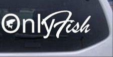 Only Fish Funny Fishing Car Or Truck Window Laptop Decal Sticker 8x2.7