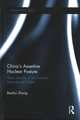 China's Assertive Nuclear Posture : State Security in an Anarchic Internation...