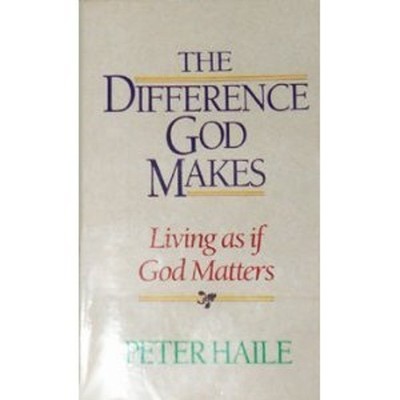 The Difference God Makes Paperback Peter Haile