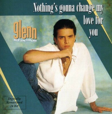 Nothing's Gonna Change My Love for You by Medeiros, Glenn (CD