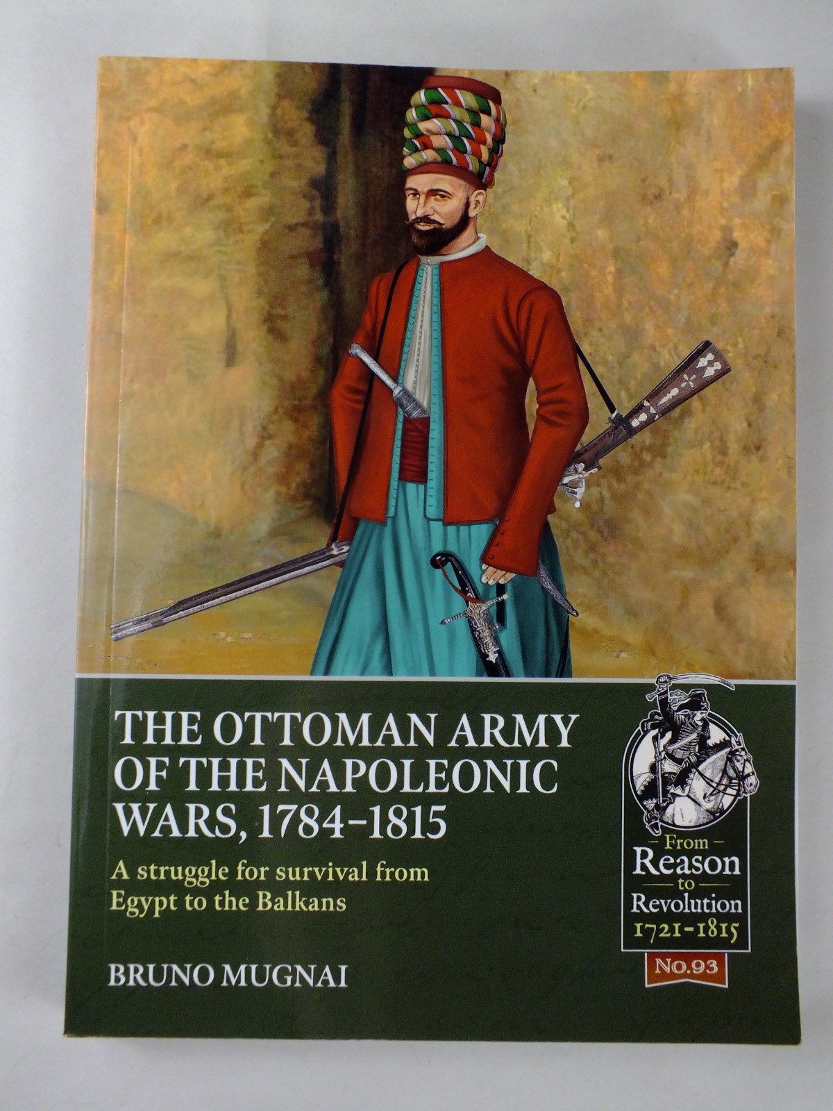 The Ottoman Army of the Napoleonic Wars, 1784-1815: A struggle for survival