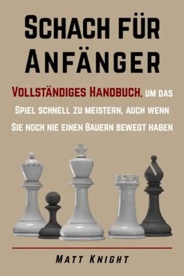 Schach für Anfänger: Vollständiges Handbuch, um das Spiel schnell zu meistern, a