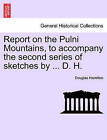 Report on the Pulni Mountains, to Accompany the Second Series of Sketches by ... D. H. by Dr Douglas Hamilton (Paperback / softback, 2011)