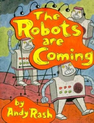 The Robots Are Coming: And Other Problems - Hardcover By Rash, Andy - GOOD