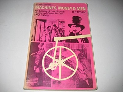 Machines, Money and Men: Economic and Social History of... - Titley, David Paul