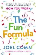 The Fun Formula: How Curiosity, Risk-Taking, and Serendipity Can Revolutionize,