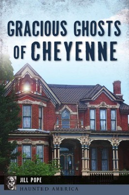 NEW The History Press Gracious Ghosts of Cheyenne, WY 9781467148191 Haunted Amer